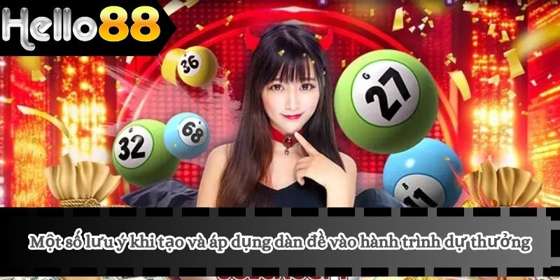 Tạo Dàn Đề 4 Một số lưu ý khi tạo và áp dụng dàn đề vào hành trình dự thưởng